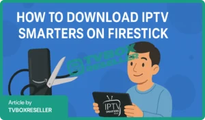 How to Download IPTV Smarters on Firestick